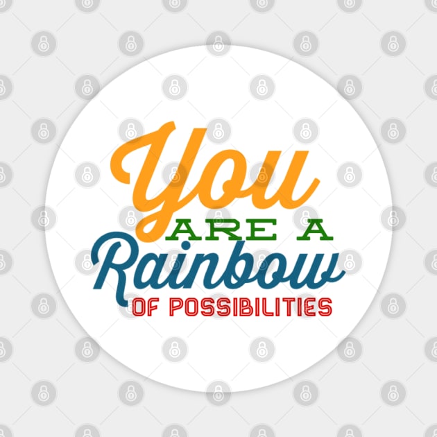 You Are A Rainbow Of Possibilities positive motivational funny typography Magnet by BoogieCreates